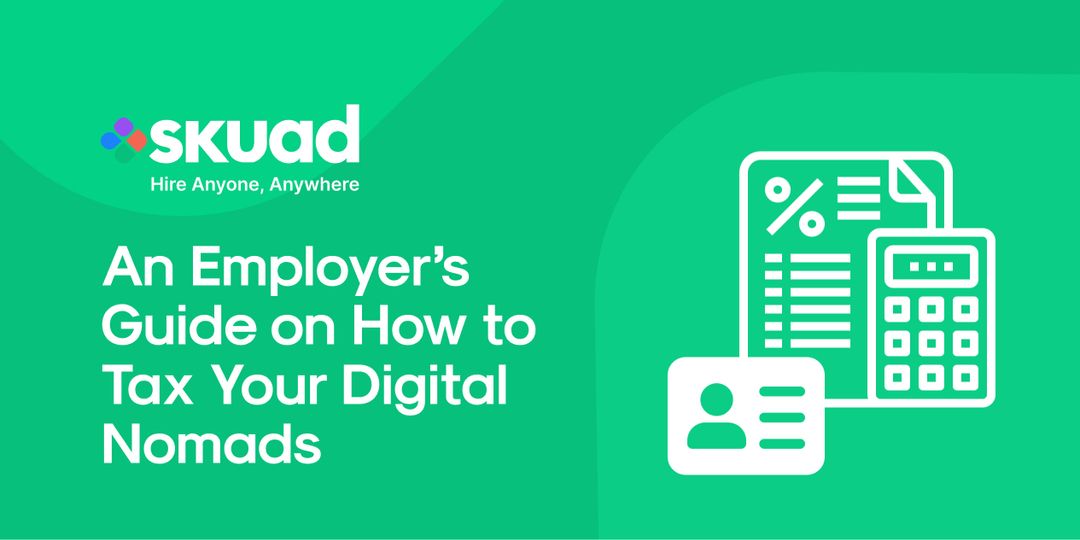 An Employer’s Guide on How To Tax Your Digital Nomads
